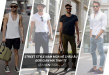 Street style nam mùa hè châu âu: Đơn giản mà tinh tế